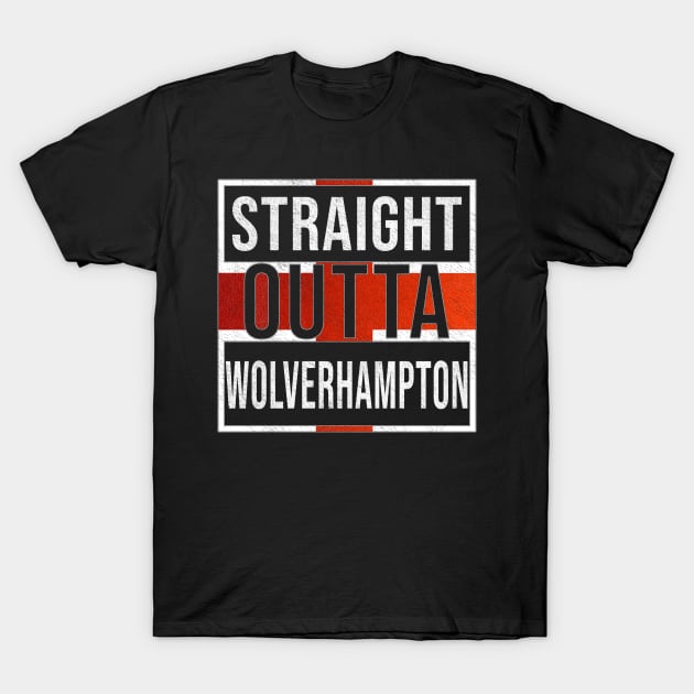 Straight Outta Wolverhampton - Gift for England From Wolverhampton T-Shirt by Country Flags